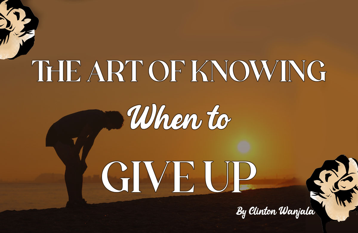 The Art Of Knowing When To Give Up